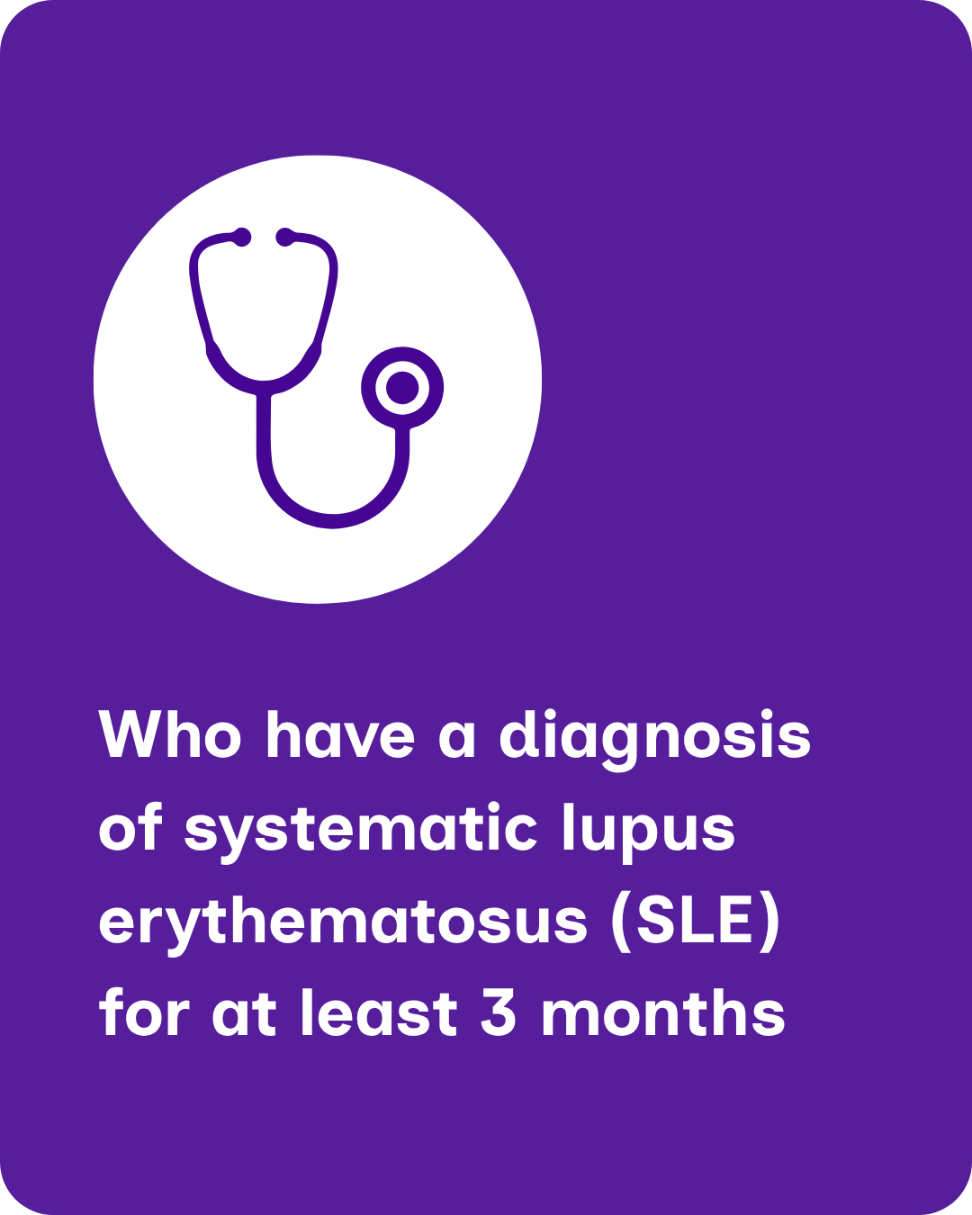 Blossom Diagnosis Who have a diagnosis of systematic lupus erythematosus (SLE) for at least 3 months.