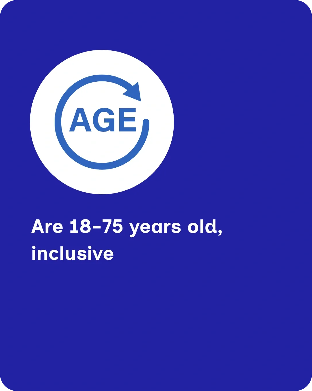 Are 18-75 years old, inclusive