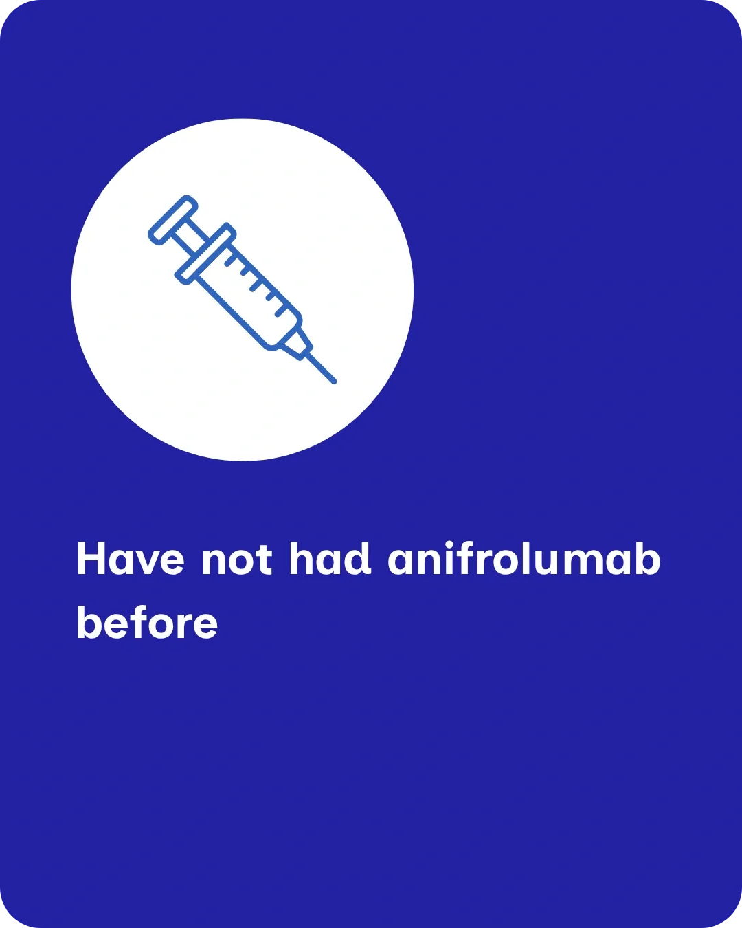 Have not had anifrolumab before